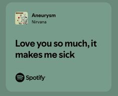 an ad for spotify that says love you so much, it makes me sick