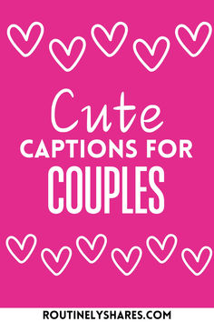 the words cute captions for couples written in white on a pink background with hearts