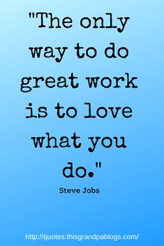 the only way to do great work is to love what you do steve jobs quote