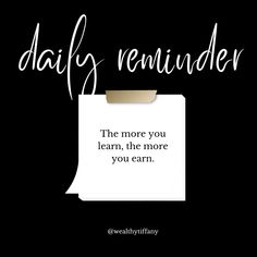 a piece of paper that says daily reminder the more you learn, the more you earn