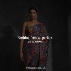 a woman wearing a saree with the words nothing feels as perfect as a saree