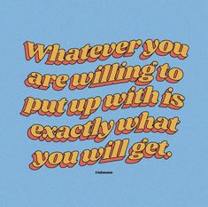 the words whatever you are pulling to put up with is exactly what you'll get