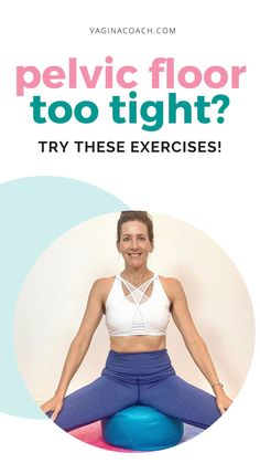 a woman is sitting on an exercise ball with the words pelvic floor too tight? try these exercises