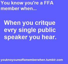 a quote that reads, you know you're a ffa member when you critque every single public speaker you hear