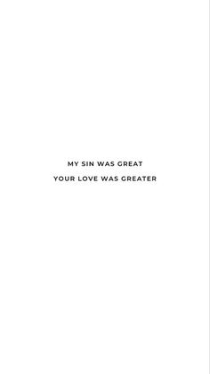 a white card with the words, my sin was great your love was greater