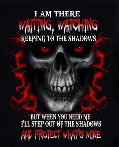 a skull with red eyes and the words i am there waiting watching keeping to the shadows