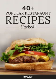 a hamburger with lettuce, tomato and cheese on it that says 40 popular restaurant recipes hacked