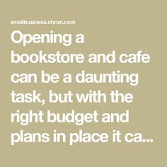 a quote that reads, opening a bookstore and cafe can be a daunting task, but with the right budget and plans in place it ca