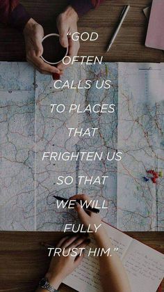 someone is writing on a map with the words god often calls us to places that frightened us so that we will fully trust him