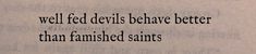 an old paper with the words well fed devils beware better than framed saints on it