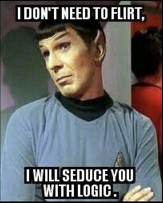 a star trek meme with the caption i don't need to flirt, i will seduce you with log