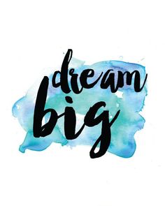 the words dream big written in black ink on a blue watercolor background