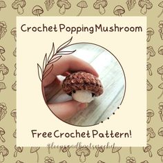 a hand holding a small crochet mushroom in it's left hand with the words free crochet pattern below