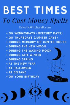 The best times to cast money spells are on Wednesdays, Thursdays, and during Mercury or Jupiter hours. This is because these days and planets are associated with wealth and abundance. Other good times for casting money spells are during the new moon, waxing moon, late winter, spring, at the New Year, Halloween, Beltane (a Celtic festival of fertility), or your birthday. Money spells that work fast. Spell For Money Wealth, New Moon Money Ritual, Money Spells That Work Fast Chant, Money Spells That Actually Work, Lottery Spells That Work Fast, Fast Money Spells, Wednesday Spells, Easy Money Spells That Work Fast