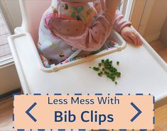 a baby sitting in a high chair with peas on the table and text overlay that reads less mess with bib clips