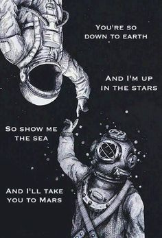 an image of a poster that says, you're so down to earth and i'm up in the stars and i'll take you to mars