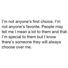 someone wrote this on their facebook page to say i'm not anyone's first choice, i'm not anyone's favorite people