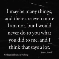 a black and white photo with the words i may be many things, and there are even more i am not, but i would never do you what you