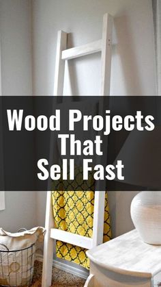 a ladder sitting next to a window in a room with the words wood projects that sell fast