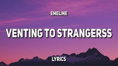 the words ventting to strangers against a purple sky with mountains in the background and pink clouds