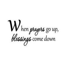 a black and white photo with the words when prayer go up, blessing come down