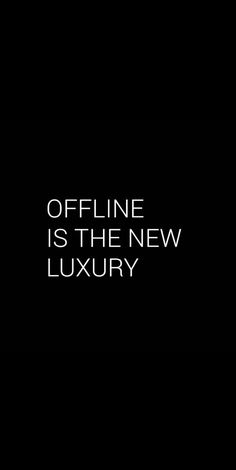 a black and white photo with the words offline is the new luxury on it