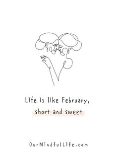 the words life is like february's short and sweet are written in black ink