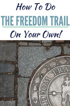 a manhole cover with the words how to do the freedom trail on your own