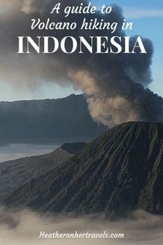 a guide to volcano hiking in indonesia