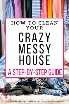 a pile of clothes with the words how to clean your crazy messy house on it