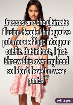 a girl in a dress that says, dresses are the ultimate illusion people think you've