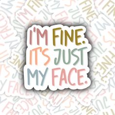 i'm fine it's just my face sticker on a white background