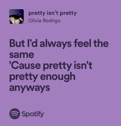 a purple background with the words, but i'd always feel the same cause pretty isn't pretty enough anyway