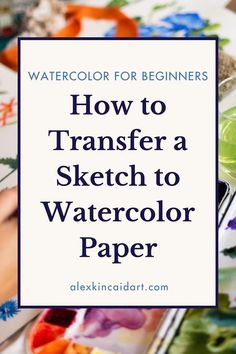 watercolor for beginners how to transfer a sketch to watercolor paper with text overlay