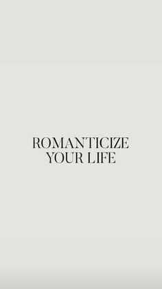 the words romanticize your life written in black on a white background with an image of a