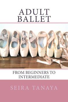 there are many ballet shoes lined up on the floor with text that reads adult ballet lessons from beginners to intermediaate