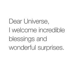 a quote that reads dear universe, i welcome incredible blessings and wonderful surprises