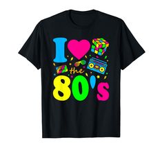 i love the 80s's t - shirt