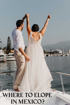 a man and woman standing on top of a boat in the water with text where to elope in mexico?