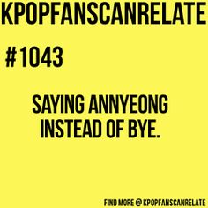 a yellow background with black text that reads, kpopanscanrelate 1043 saying anyone instead of bye