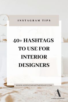 a bed with the text, 40 hashtags to use for interior designers