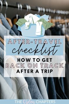 clothes hanging on racks with text overlay reading after - travel checklist how to get back on track after a trip