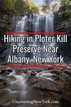 a waterfall with the words hiking in peter kill preserve near albany, new york on it