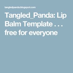 Tangled_Panda: Lip Balm Template . . . free for everyone Lip Balm Labels Template, Lip Balm Label, Lip Balm Labels, Soap Packaging, Activity Days, Label Templates, Back To Nature, Super Excited, Cheer Up