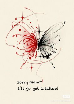 a red and black butterfly with the words sorry mom i'll'll go get a tattoo