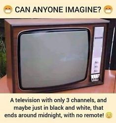 an old tv with the caption can anyone imagine?