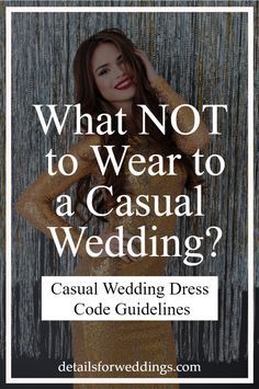 a woman in a gold dress with the words what not to wear to a casual wedding?