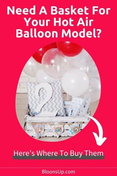 balloons and presents with the text need a basket for your hot air balloon model? here's where to buy them