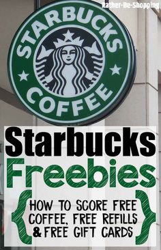 starbucks coffee sign with the words starbucks's freebies how to score free refils and gift cards