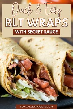 a close up of a burrito on a plate with text overlay reading quick and easy blt wraps with secret sauce